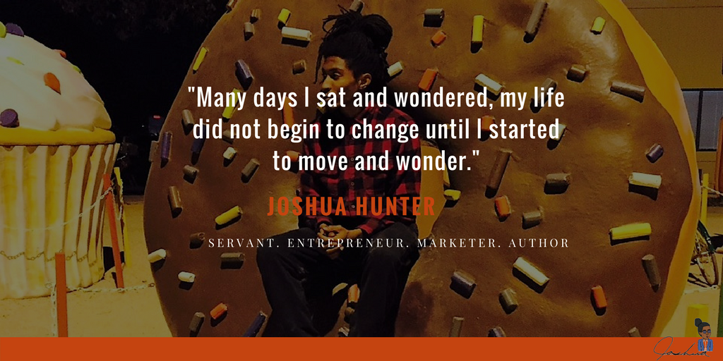 JoshuaOHunter's tweet photo. "Many days I sat in wondered, my life did not change did not change until I began to move and wonder." #quote #fridays #QOTD #entrepreneurs #learner https://t.co/cMaZSSsymL