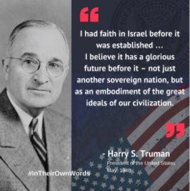 US Pres. Truman (1948): I had faith in Israel before it was established, I believe it has a glorious future ahead of it." #InTheirOwnWords #UNVotesIsrael