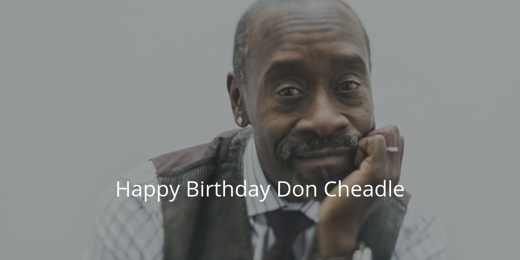 Happy Birthday Don Cheadle!  
