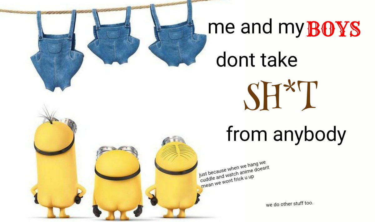 SillyMinionMeme's tweet photo. my boys are a wild bunch, and trust me haters we arent afraid of anyone https://t.co/2e0FoBhfpi