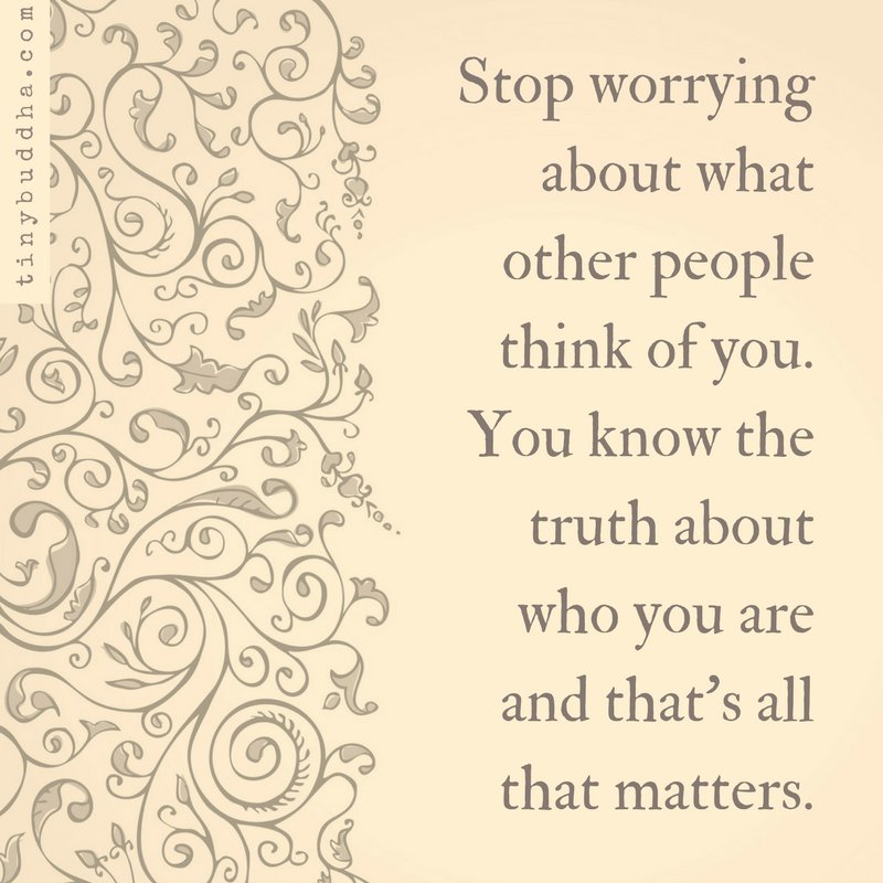 tinybuddha's tweet photo. Stop worrying about what other people think of you. You know the truth about who you are, and that's all that matters. https://t.co/O02ivGfjy5