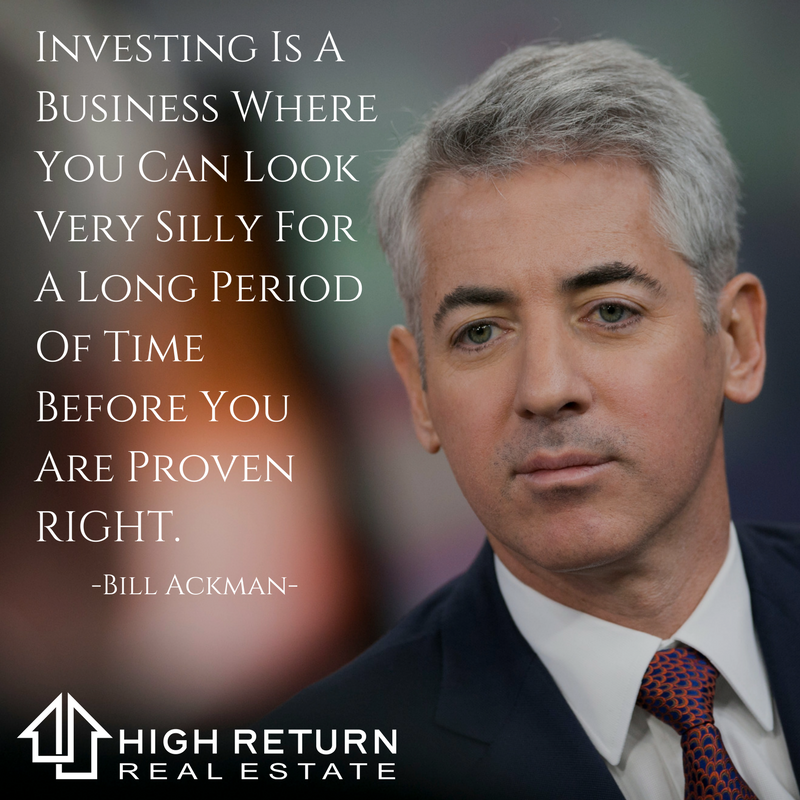 highreturnre's tweet photo. Investing Is A Business Where You Can Look Very Silly For A Long Period Of Time Before You Are Proven RIGHT. Bill Ackman https://t.co/goAdRbDW9s https://t.co/3xl9tVcyky