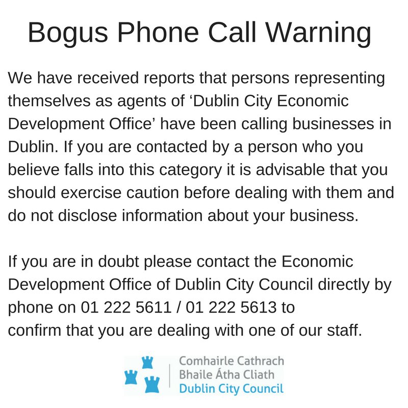 Bogus Phone Call Warning. We have received reports that persons representing themselves as agents of ‘Dublin City Economic Development Office’ have been calling businesses in Dublin. Please see our warning in the attached picture: