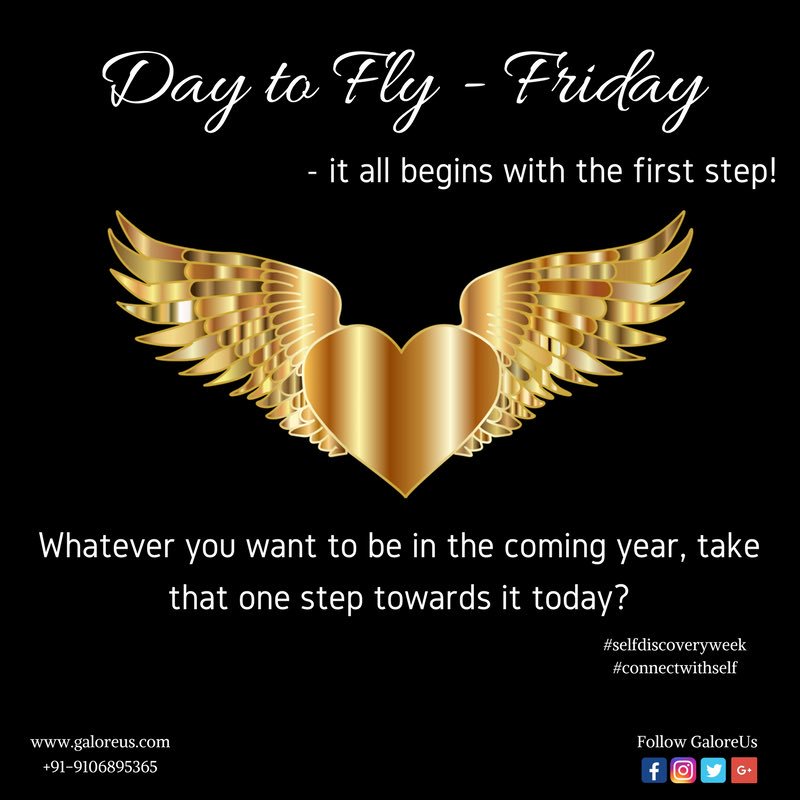 This is the last month of the year & today is the first day. Let's bid goodbye to this year by doing something to connect with our self.
FLY this FRIDAY!What do you want to be in the coming year, take 1 step towards it today? #galoreus #connectingwithself #selfdiscoveryweek #life