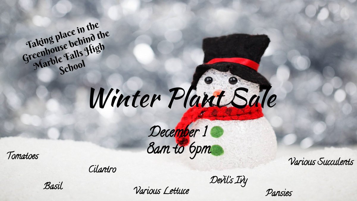 The Horticulture Winter Plant Sale is open Friday as of 8 AM in the greenhouse behind Marble Falls High School!
