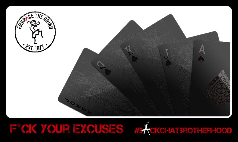 Embrace The Grind - Fuck your Excuses. #backchatbrotherhood