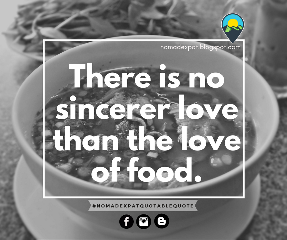 NomadExpatBlog's tweet photo. Whether you agree or not, there is no sincerer love than the love of food! 🍲 #NomadExpatBlogspot #NomadExpat #NomadExpatQuotableQuote #Quote #QuotableQuote #QuoteOfTheDay #DigitalNomad #ExpatLifestyle #Blogger https://t.co/x7FppxEf9p