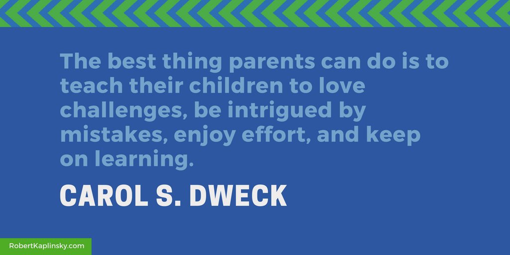 robertkaplinsky's tweet photo. "The best thing parents can do is to teach their children to love challenges, be intrigued by mistakes, enjoy effort, and keep on learning." https://t.co/RwGgBPUwxn
