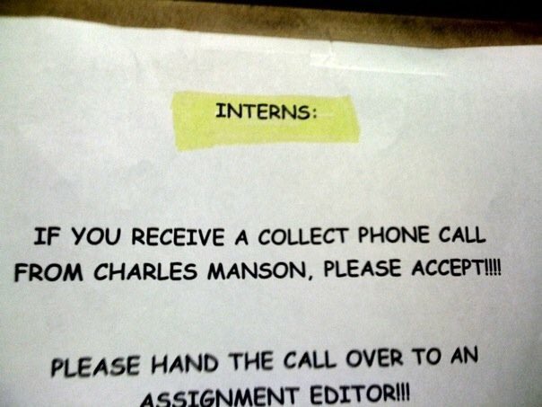 This note was posted on the assignment desk when I worked at <a href="/ABC7/">ABC7 Eyewitness News</a> several years ago. Seems appropriate tonight. No more calls from that creep. #Manson