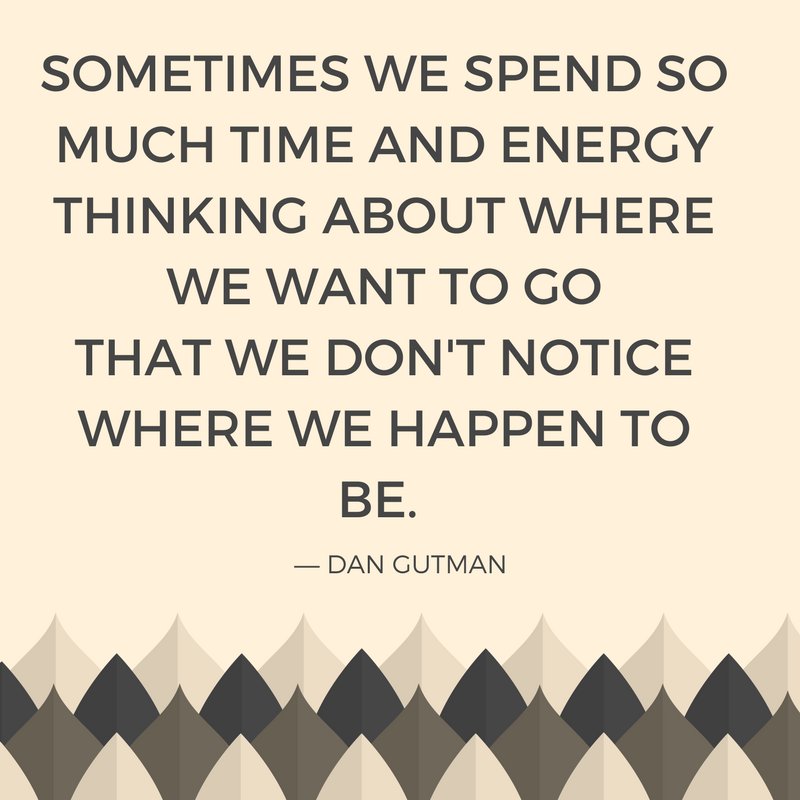 ReinventionWork's tweet photo. Sometimes we spend so much time and energy thinking about where we want to go that we don't notice where we happen to be. Inspiration for the Day! https://t.co/6fmtQi06Mj
