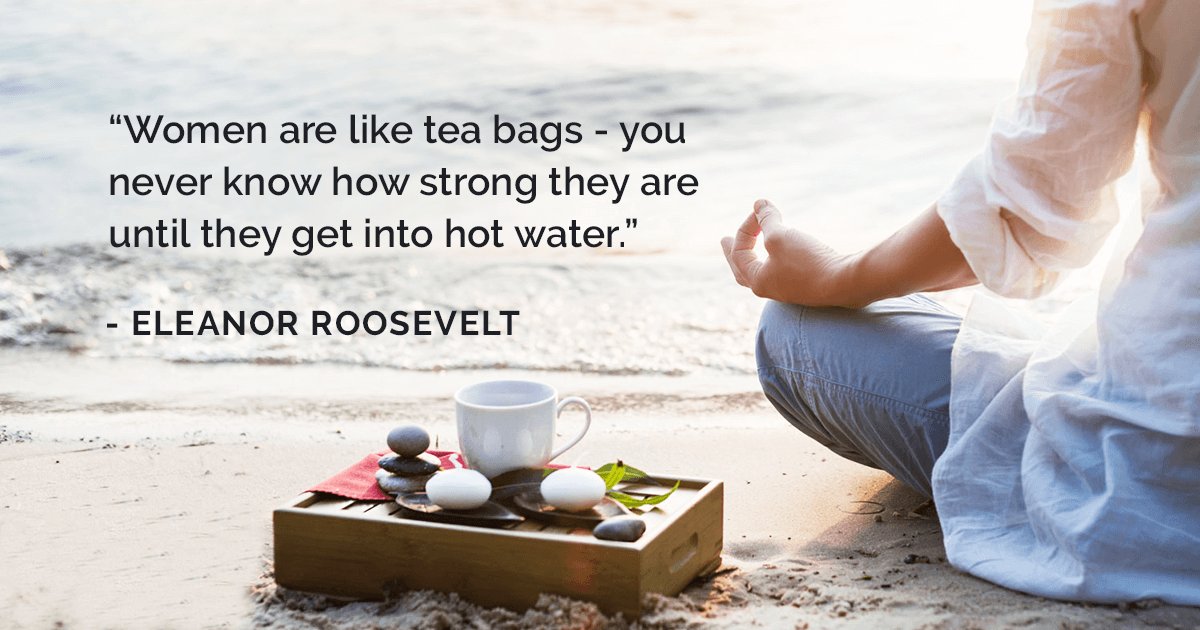 "Women are like tea bags - you never know how strong they are until they get into hot water." - Eleanor Roosevelt

#MotivationMonday