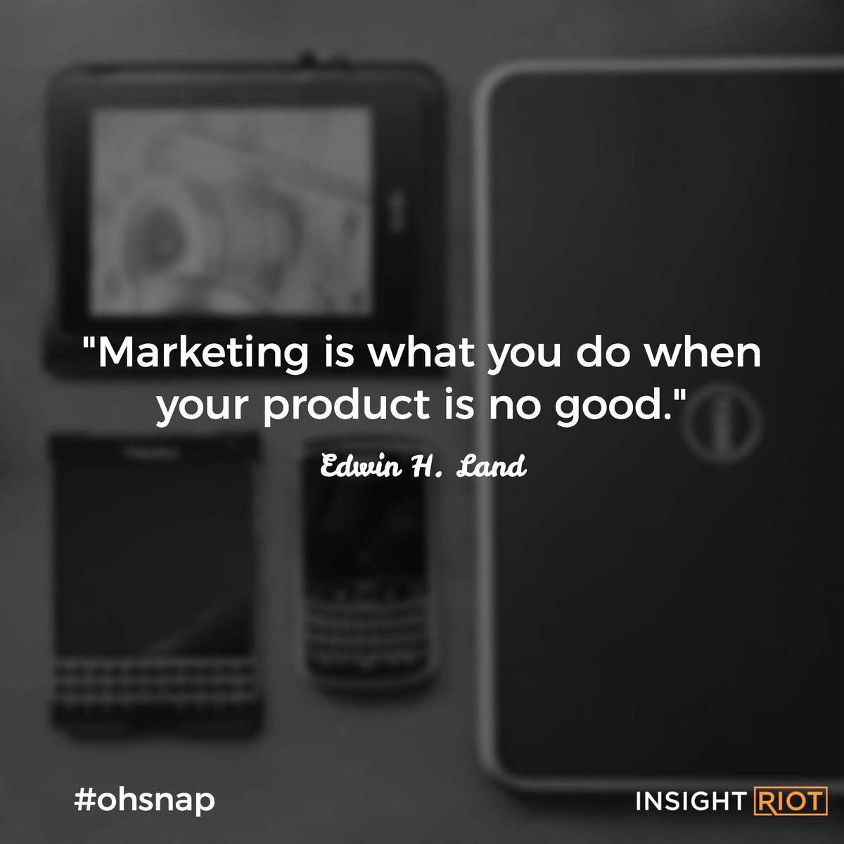 insight_riot's tweet photo. "Marketing is what you do when your product is no good."  #ohsnap https://t.co/UKsuEVdAkv