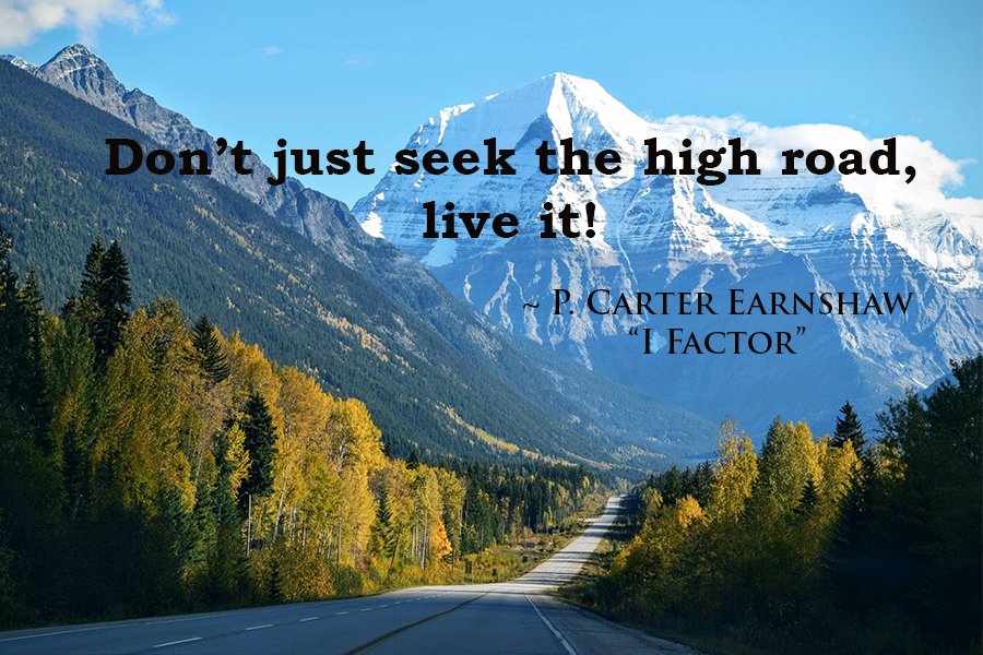 CarterEarnshaw's tweet photo. "Don't just seek the high road, live it!" ~P. Carter Earnshaw #pdf1 #iartg #quotes https://t.co/1XAH0aWNQO