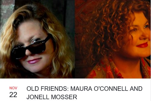 Old Friends!  Jonell Mosser &amp; Maura O'Connell!!  This Wednesday!!