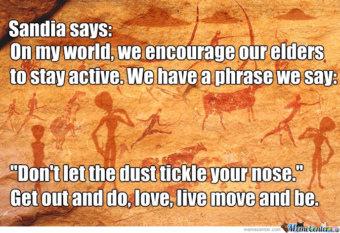 SandiaWisdom's tweet photo. Sandia says: ON my world, we encourage our elders to stay active. We have a phrase we say: Don't elt the dust tickle your nose. Get out and do, love, live, move and be. https://t.co/X2gbRdnx4C
