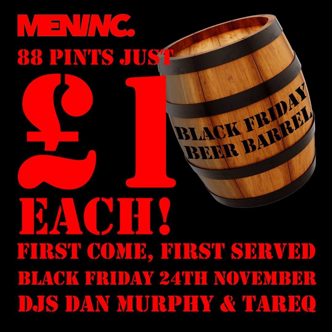 MenInc Black Friday with Beer Blast!
Special Beer Barrel - 88 pints for £1 - first come first served! 
Music by Dan Murphy + Tareq
facebook.com/events/3682356…