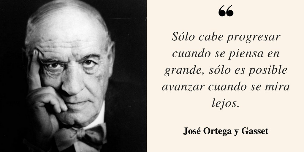 Joaquín Arregui på Twitter: ""Sólo cabe progresar cuando se piensa en  grande, sólo es posible avanzar cuando se mira lejos" -José Ortega y  Gasset… "
