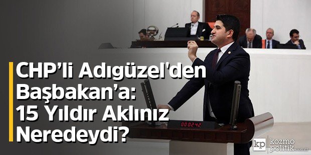 kozmopolitikcom's tweet photo. CHP’li Adıgüzel'den Başbakan’a: 15 Yıldır Aklınız Neredeydi? - Kozmopolitik https://t.co/z8nXrDYiSW @onursaladiguzel https://t.co/Q33FyaWAle