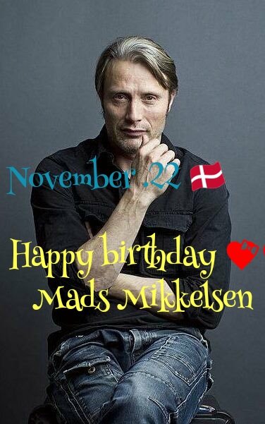 Happy birthday !
Mads Mikkelsen  