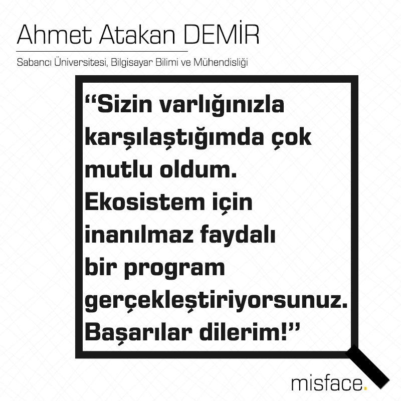 Sabancı Üniversitesi, Bilgisayar Bilimi ve Mühendisliği bölümü öğrencisi Ahmet Atakan, Misface ile ilgili düşüncelerini şöyle özetliyor :)