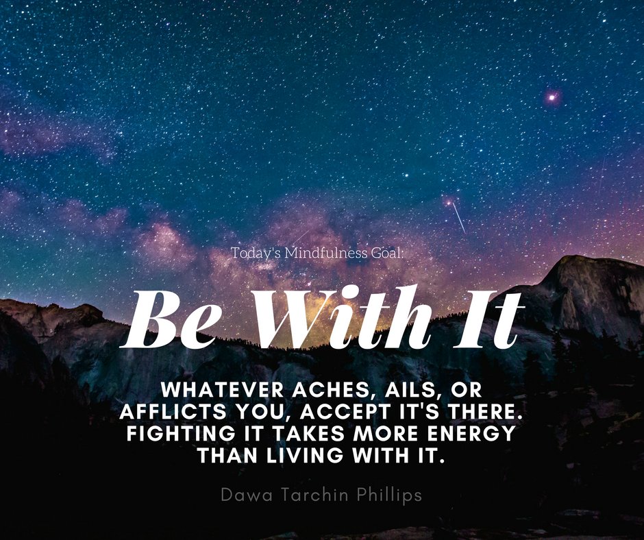 DawaPhillips's tweet photo. Today's #mindfulness goal: Be with it. We all deal with pain; some physical, some mental. What matters is how you handle it, and often, we try to fight and reject it, but that often makes it worse. "What you resists, persists" as they say, so just #BeWithIt. #Acceptance https://t.co/xD0Uo8lq3u