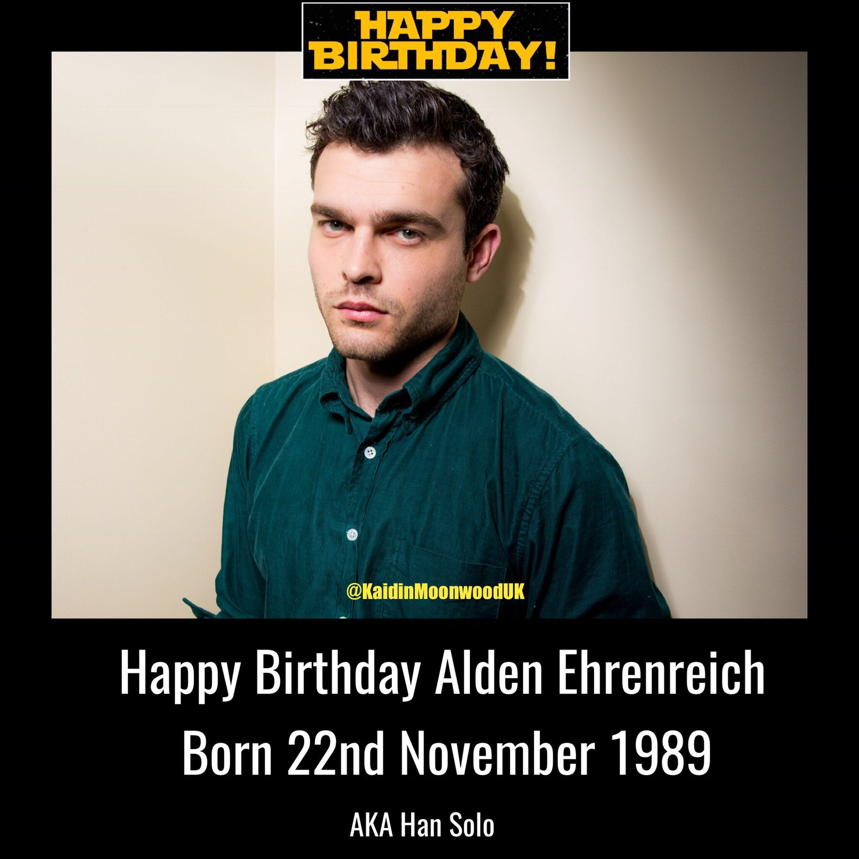 Happy Birthday Alden Ehrenreich aka Han Solo. Born 22nd November 1989.   