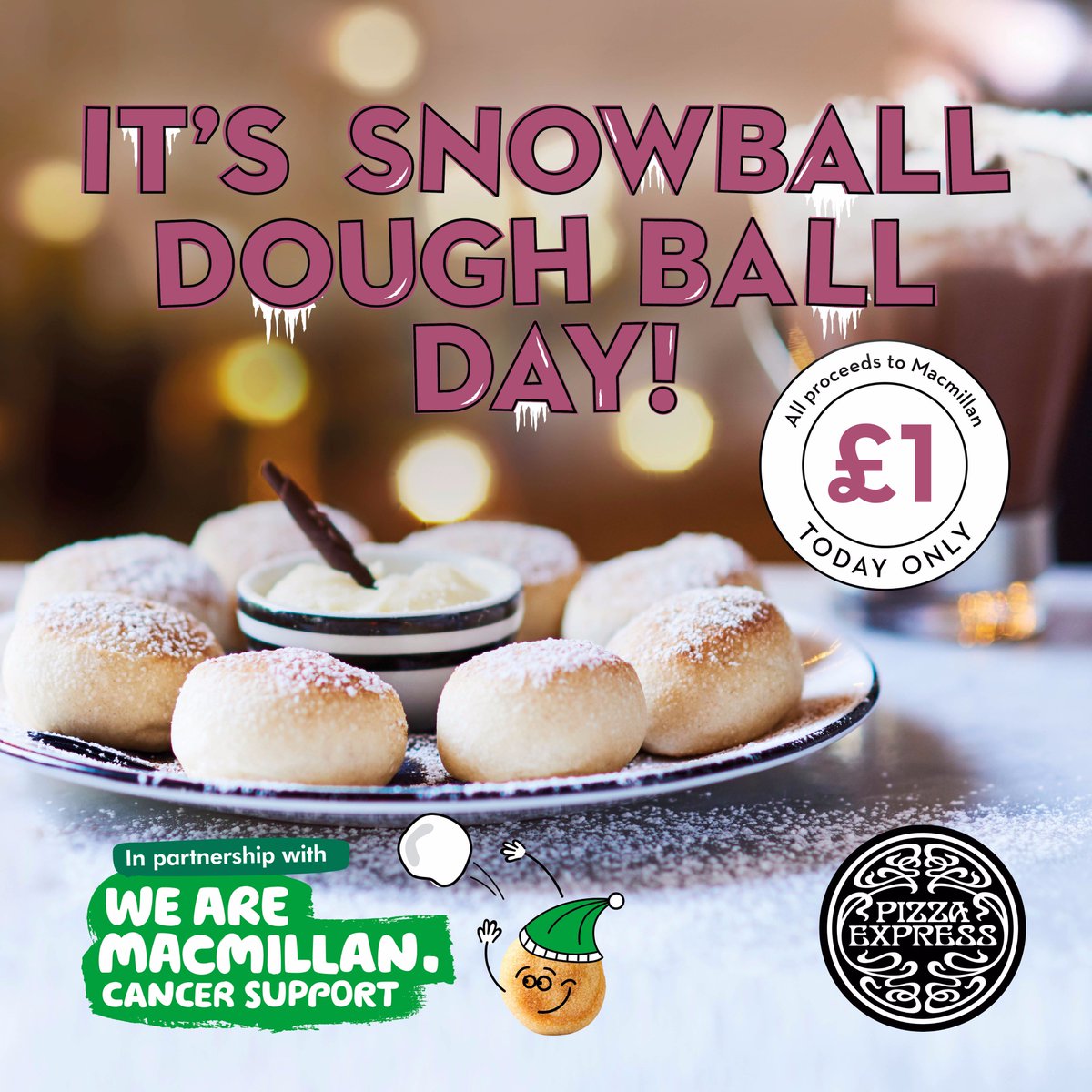 Today (22/11) is Snowball Dough Ball Day <a href="/PizzaExpress/">PizzaExpress</a>. Donate a minimum of £1 and receive a portion of Snowball Dough Ball's and all proceeds will go to Macmillan Cancer Support.