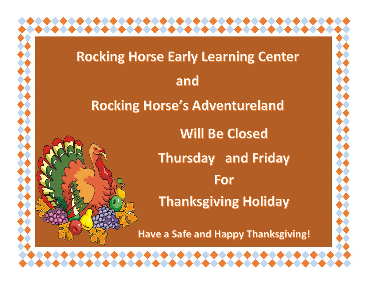 RockingHorseELC's tweet photo. Rocking Horse Early Learning Center and Rocking Horse's Adventureland will be closed Thursday, Nov. 23rd and Friday, Nov 24th, to allow our staff to enjoy the Thanksgiving Holiday with their families.  We wish you all a very safe and happy holiday season! https://t.co/vAK98x6PTN