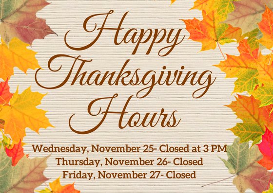 The holiday is near, please note our business hours. We wish you a happy and joyous Thanksgiving!
