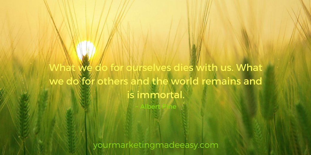 MarketMadeEasy's tweet photo. What we do for ourselves dies with us. What we do for others and the world remains and is immortal. ~ Albert Pine #yqr #quote #smallbiz https://t.co/DRTUq0mwUv