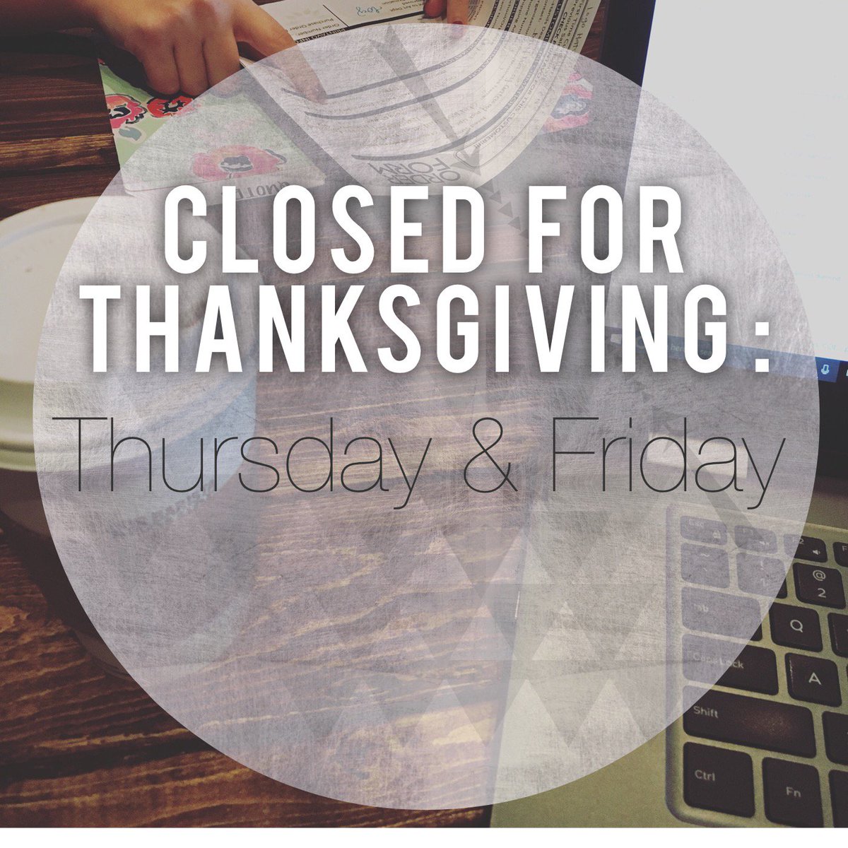 We’ll be closed Thursday and Friday of this week to celebrate Thanksgiving!