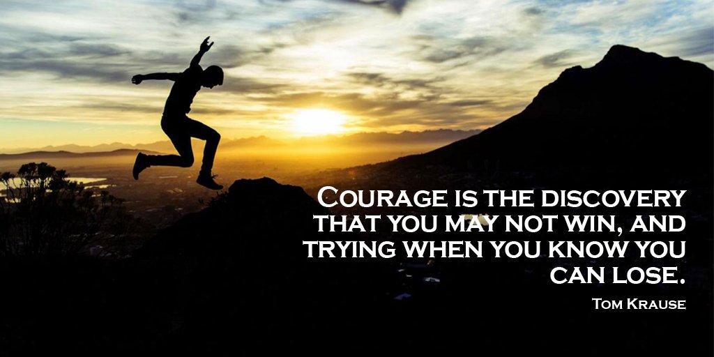 _StevenWebb's tweet photo. Courage is the discovery that you may not win, and trying when you know you can lose. - Tom Krause #quote https://t.co/UzMnd5nhZL