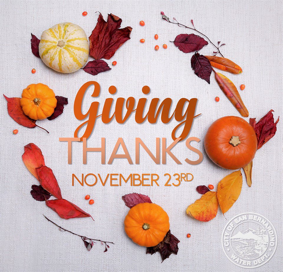 sbcitywater's tweet photo. Happy #Thanksgiving from SBMWD! Water Department offices are closed Thursday 11/23 and Friday 11/24 in observance of the holiday. To report a water emergency, please call (909) 384-5095. Our offices will reopen Monday, 11/27 at 7:30 a.m. #Thankful to serve you #SanBernardino https://t.co/49njyWWBwi