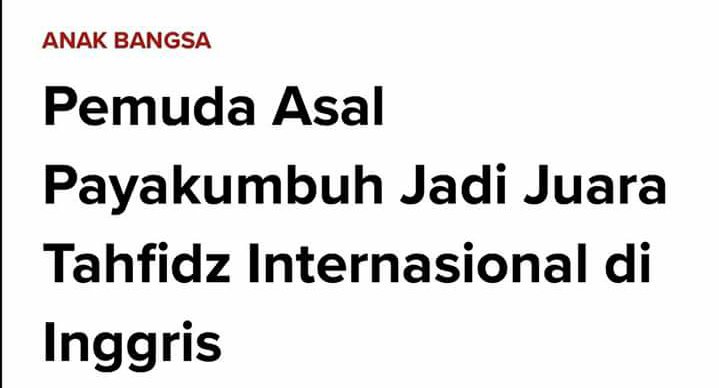 Harumkan Indonesia,
Terabaikan oleh media.
Pemuda Payakumbuh Sumbar juara Tahfidz Internasional di Inggris.