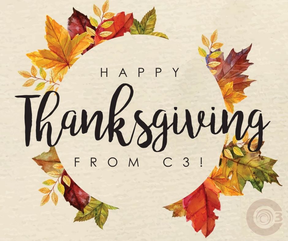 C3CollegeAge's tweet photo. Happy Thanksgiving from C3! C3 Office will be closed in observance of the holiday. See you on Sunday! https://t.co/HxEs5Jf6Ou