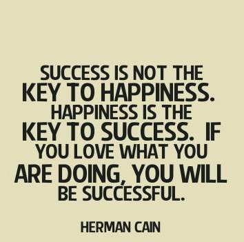 Hi2Buy's tweet photo. Success is not the key to happiness. Happiness is the key to success. If you love what you are doing, you will be successful.
- Herman Cain https://t.co/sbgQ6B3TRX