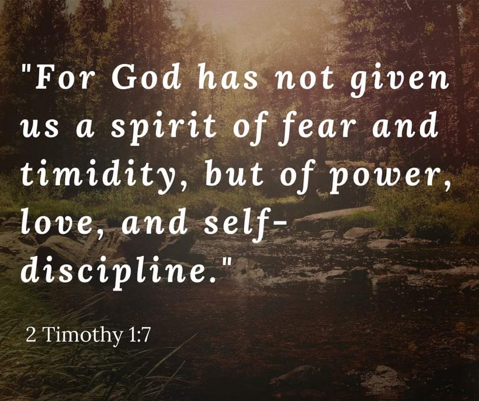 for we have not been given a spirit of fear