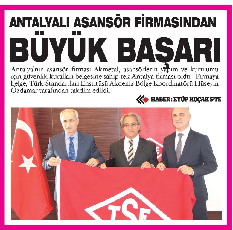 Basında Akmetal Asansör 
Teşekkürler 
1- Antalya Gündem 
2- Akdeniz Gerçek 
3- Akdeniz Manşet 
4- Hürses Antalya 
5- Antalya Son Haber
6- Antalya Körfez  
7- Hürriyet