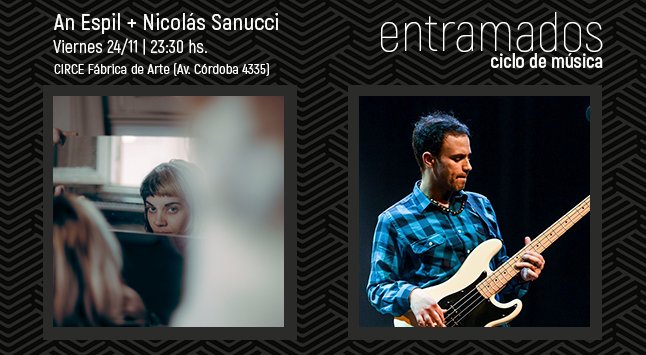 Ciclo Entramados: Nico Sanucci y Anes Pil. Entradas a la venta en circefabricadearte.com Viernes 23.50hs!