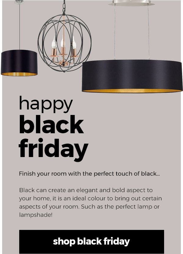 Happy Black Friday 🎉

Black is an ideal colour to bring out certain aspects of your room and our range of Black lighting would add an elegant touch to your home!
goo.gl/5iGkqy