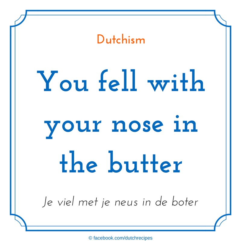 DutchRecipes's tweet photo. 'You fell with your nose in the butter' #dutchism #dunglish #dutchsaying #dutchsayings https://t.co/zseDkg4yLS https://t.co/Up78Hyuj5H