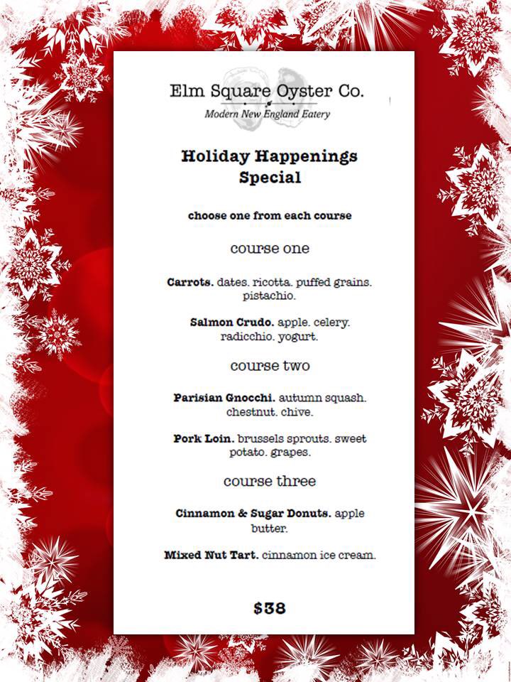 To celebrate Andover’s “Holiday Happenings” we are offering a special 3 course meal for only $38!!  Come join us tonight at Elm Square Oyster after the festivities.