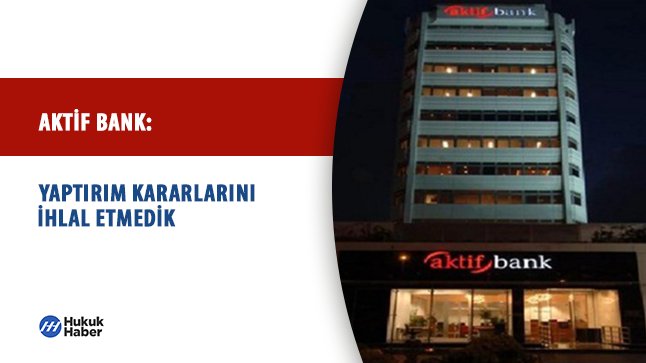 Aktif Bank: Yaptırım Kararlarını İhlal Etmedik

hukukhaber.com.tr/aktif-bank-yap… 

#hukuk #haber
