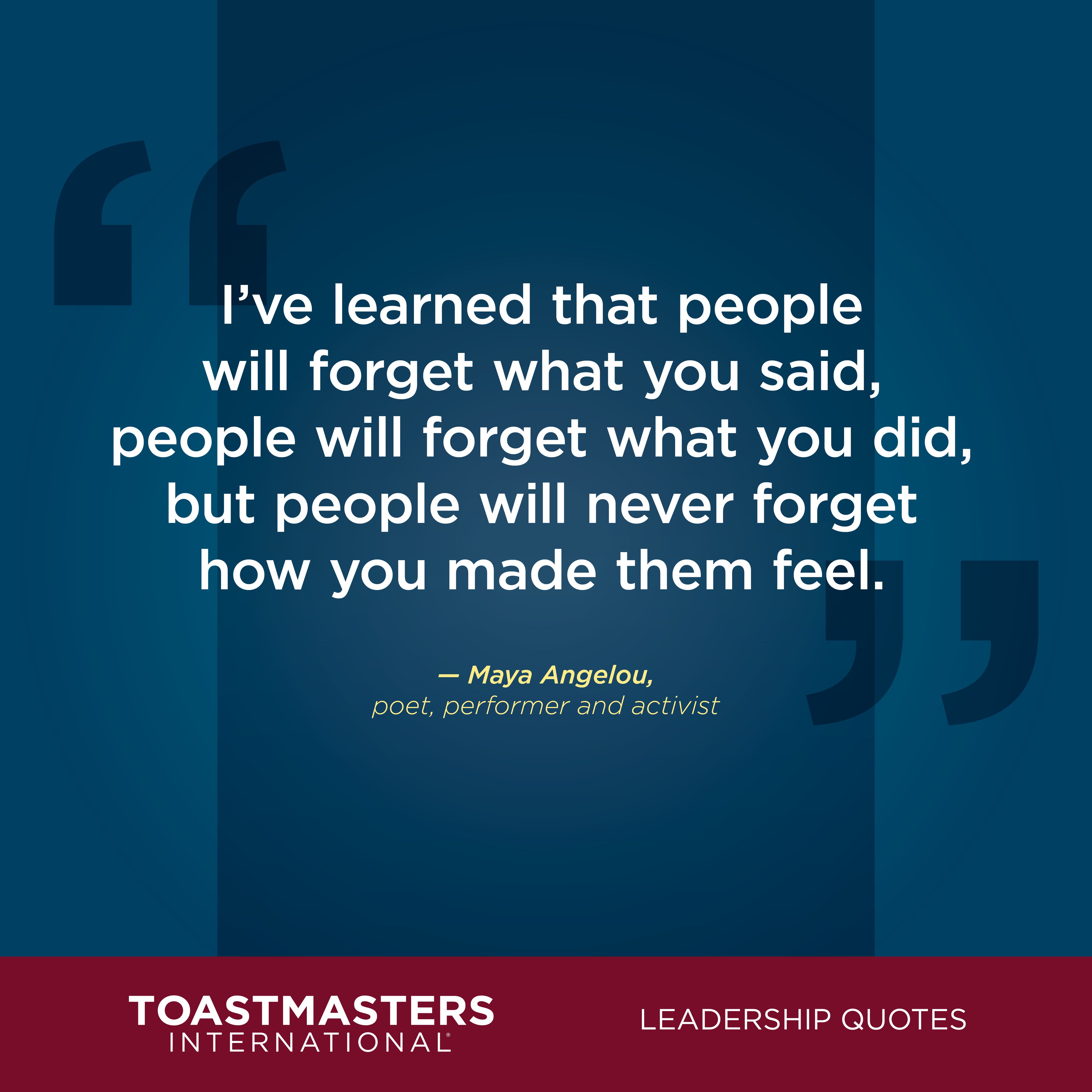 Toastmasters Quote Of The Week I Ve Learned That People Will Forget What You Said People Will Forget What You Did But People Will Never Forget How You Made Them Feel