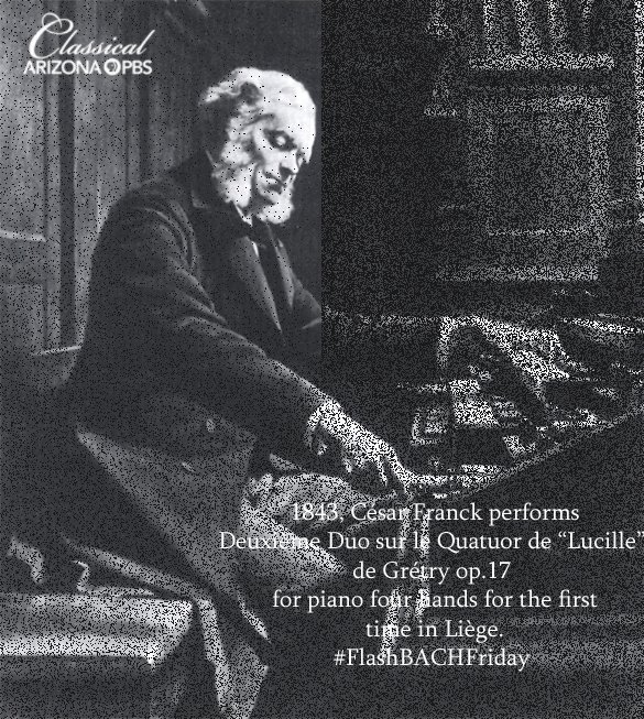 ClassicalAZPBS's tweet photo. Happy #FlashBachFriday! Today in 1843, Deuxième Duo sur le Quatuor de “Lucille” de Grétry op.17 for piano four hands by César Franck is performed for the first time, in Liège. https://t.co/gT40OlmmqO