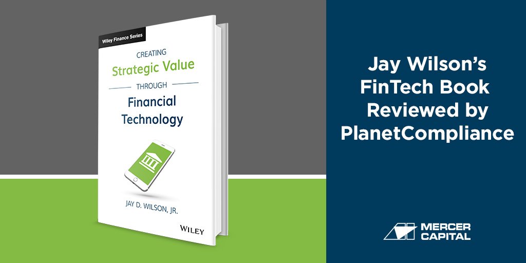 Jay Wilson, Vice President and head of Mercer Capital's FinTech industry practice, recently had his book reviewed by <a href="/PlanetComplianc/">PlanetCompliance</a>. mer.cr/2ixRED6