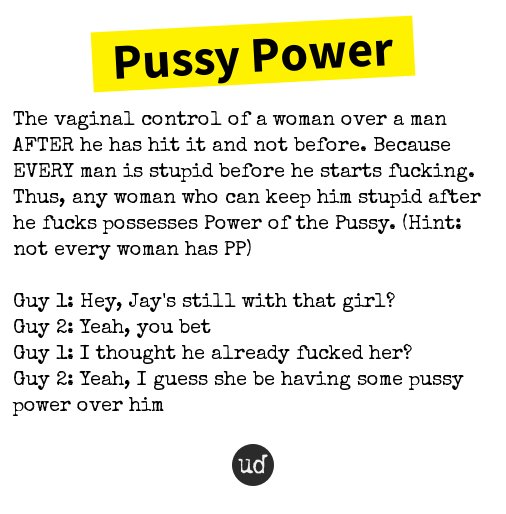 Urban Dictionary on X: @GeorgeGrant_20 Pussy Power: The vaginal
