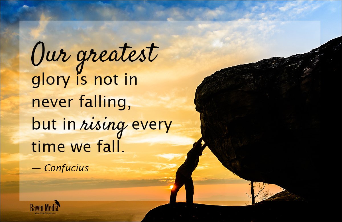 Fallen But Rising Our greatest glory is not in never falling, but in rising every time we ...
