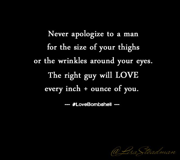 LisaSteadman's tweet photo. Never apologize to a man for your size, thighs, or wrinkles around your eyes. Mr. Right loves YOU. #LoveBombshell https://t.co/DYcJjSqe0B