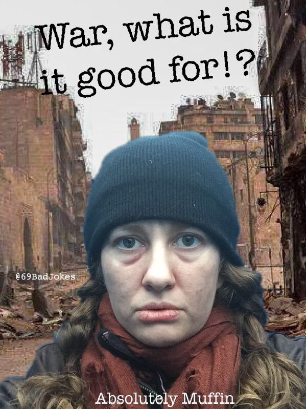 #war WHAT IS it good for !? #comedy